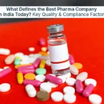 What Defines the Best Pharma Company in India Today? Key Quality & Compliance Factors