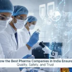 How the Best Pharma Companies in India Ensure Quality, Safety, and Trust