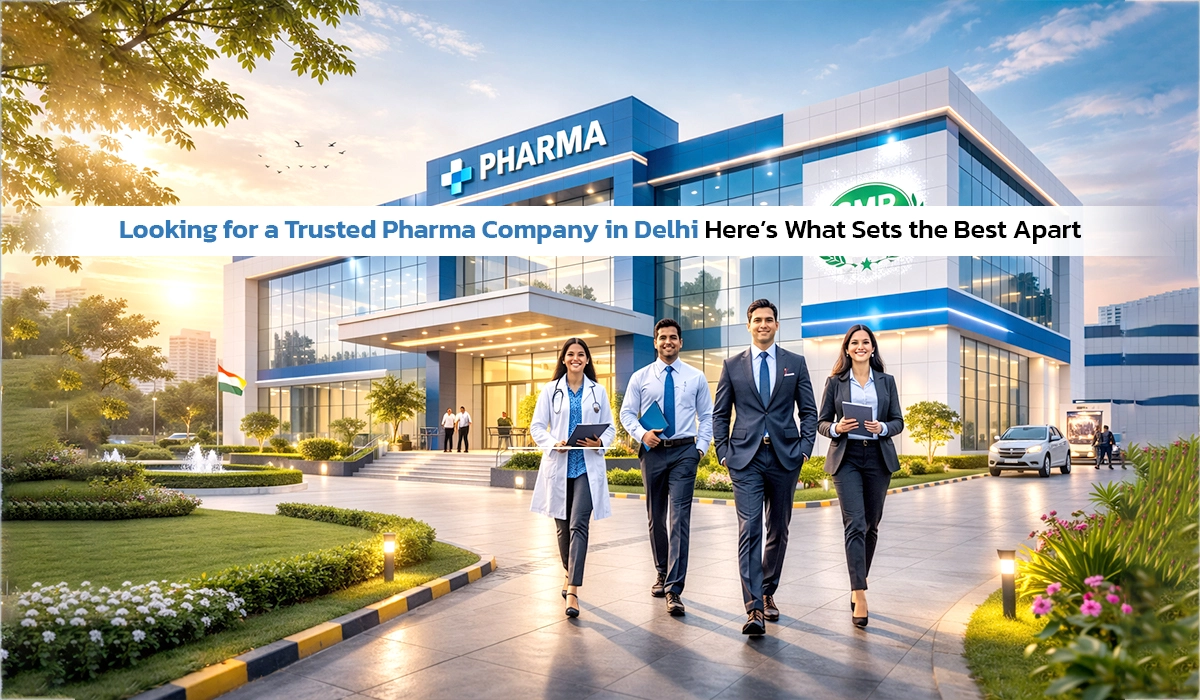 Looking for a Trusted Pharma Company in Delhi? Here’s What Sets the Best Apart