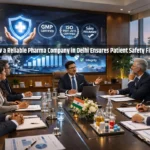How a Reliable Pharma Company in Delhi Ensures Patient Safety First
