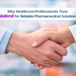 Why Healthcare Professionals Trust Nukind for Reliable Pharmaceutical Solutions