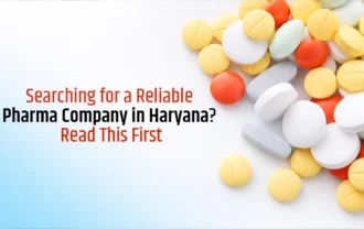 Searching for a Reliable Pharma Company in Haryana? Read This First