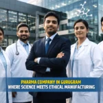 Pharma Company in Gurugram: Where Science Meets Ethical Manufacturing