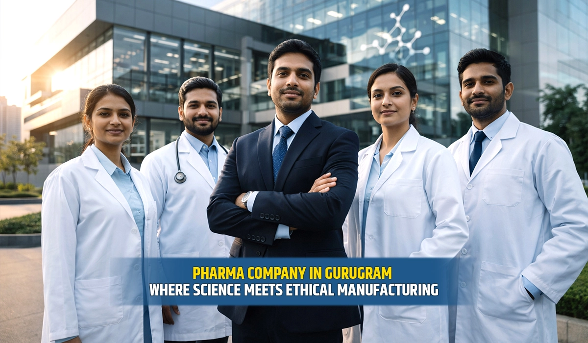 Pharma Company in Gurugram: Where Science Meets Ethical Manufacturing