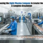 Choosing the Right Pharma Company in Greater Noida: A Complete Breakdown