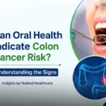 Can Oral Health Indicate Colon Cancer Risk? Understanding the Signs | Insights by Nukind Healthcare