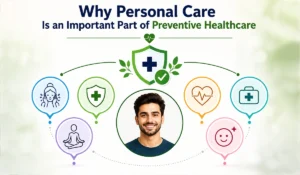Preventive healthcare is often associated with medical checkups, vaccinations, and health screenings. However, one of the most powerful and accessible forms of preventive healthcare begins at home: personal care.