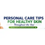 Personal Care Tips for Healthy Skin Throughout the Year