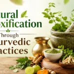 Natural Detoxification Through Ayurvedic Practices