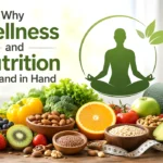 Why Wellness and Nutrition Go Hand in Hand: Building a Healthier Life Through Smart Daily Choices
