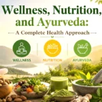 Wellness, Nutrition, and Ayurveda: A Complete Health Approach